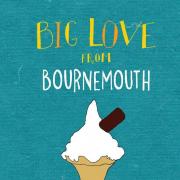 Big Love From Bournemouth Launched